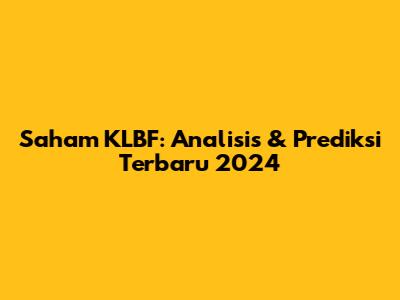 Saham KLBF: Analisis & Prediksi Terbaru 2024