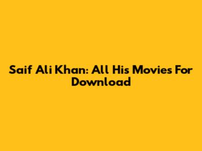 Saif Ali Khan: All His Movies For Download