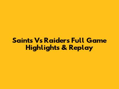 Saints Vs Raiders Full Game Highlights & Replay