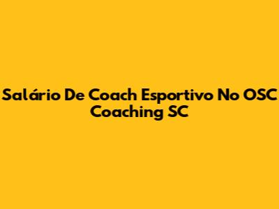 Salário De Coach Esportivo No OSC Coaching SC