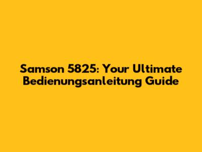 Samson 5825: Your Ultimate Bedienungsanleitung Guide