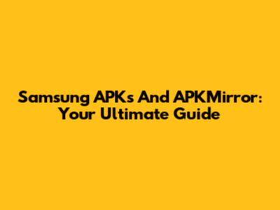 Samsung APKs And APKMirror: Your Ultimate Guide