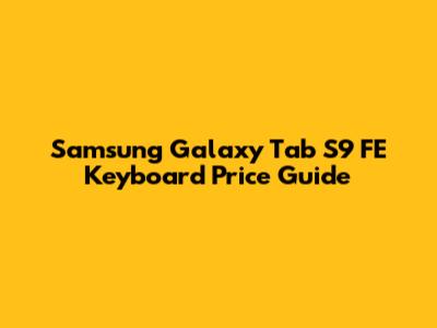 Samsung Galaxy Tab S9 FE Keyboard Price Guide
