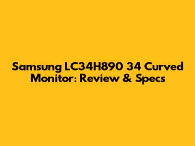 Samsung LC34H890 34" Curved Monitor: Review & Specs