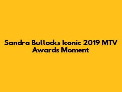 Sandra Bullock's Iconic 2019 MTV Awards Moment