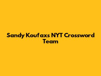 Sandy Koufax's NYT Crossword Team
