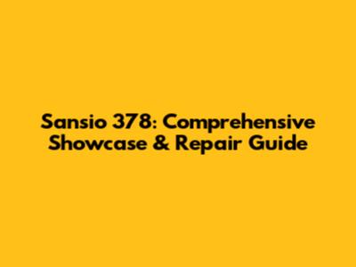 Sansio 378: Comprehensive Showcase & Repair Guide