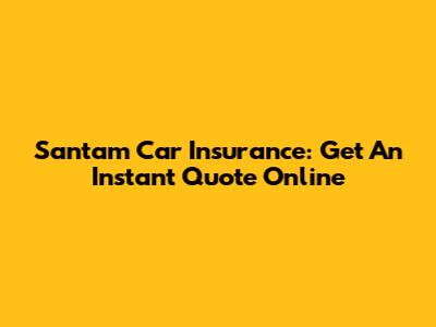 Santam Car Insurance: Get An Instant Quote Online