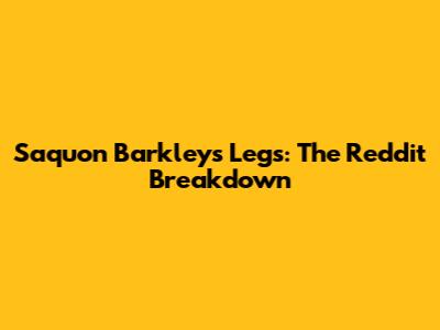 Saquon Barkley's Legs: The Reddit Breakdown