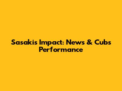 Sasaki's Impact: News & Cubs' Performance
