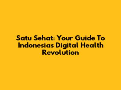 Satu Sehat: Your Guide To Indonesia's Digital Health Revolution