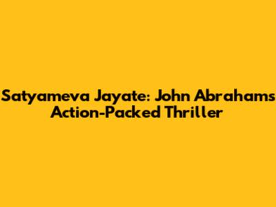 Satyameva Jayate: John Abraham's Action-Packed Thriller
