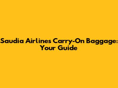 Saudia Airlines Carry-On Baggage: Your Guide