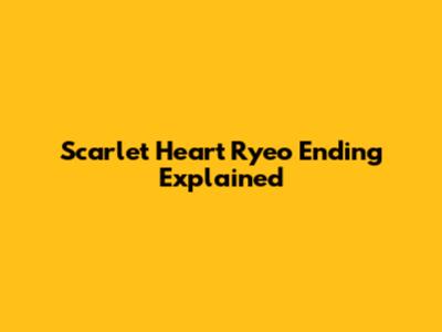 Scarlet Heart Ryeo Ending Explained