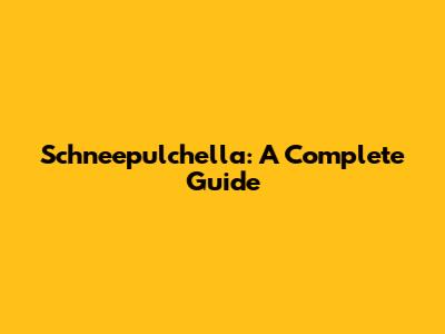 Schneepulchella: A Complete Guide