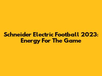 Schneider Electric Football 2023: Energy For The Game