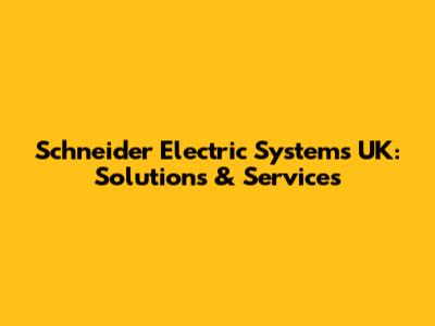 Schneider Electric Systems UK: Solutions & Services