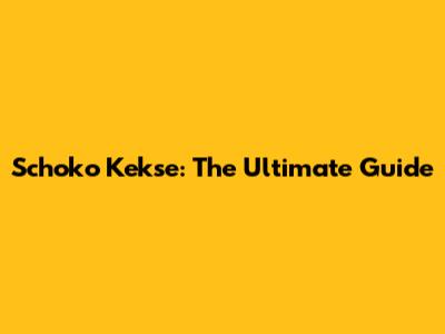 Schoko Kekse: The Ultimate Guide