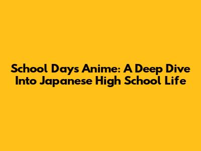 School Days Anime: A Deep Dive Into Japanese High School Life