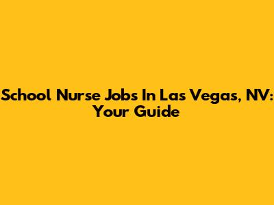 School Nurse Jobs In Las Vegas, NV: Your Guide