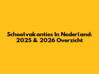 Schoolvakanties In Nederland: 2025 & 2026 Overzicht