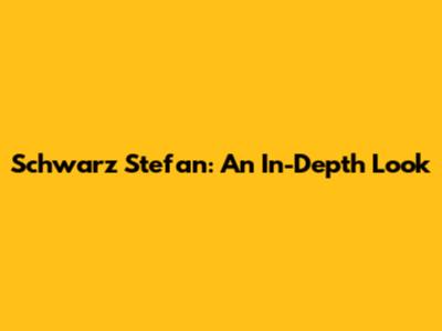 Schwarz Stefan: An In-Depth Look