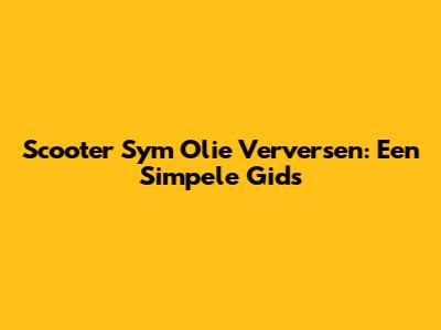 Scooter Sym Olie Verversen: Een Simpele Gids