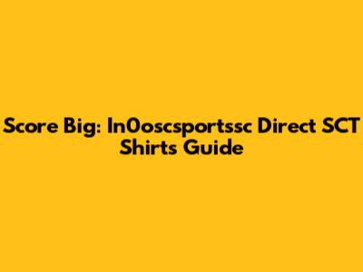 Score Big: In0oscsportssc Direct SCT Shirts Guide