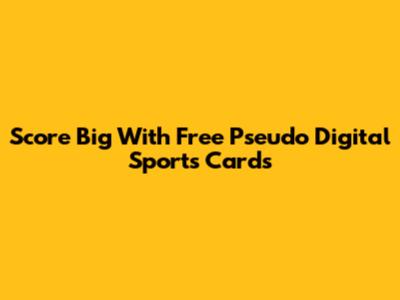 Score Big With Free Pseudo Digital Sports Cards