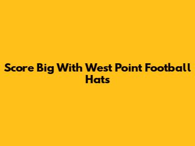 Score Big With West Point Football Hats