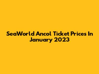 SeaWorld Ancol Ticket Prices In January 2023