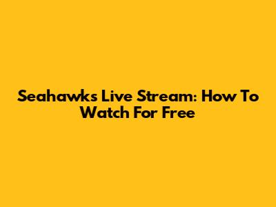 Seahawks Live Stream: How To Watch For Free
