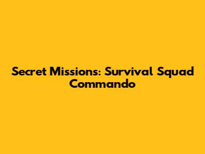 Secret Missions: Survival Squad Commando