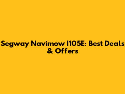 Segway Navimow I105E: Best Deals & Offers