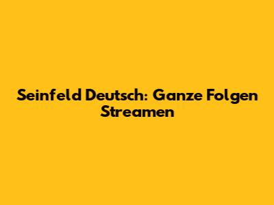 Seinfeld Deutsch: Ganze Folgen Streamen