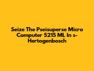 Seize The Pseisuperse Micro Computer 5215 ML In 's-Hertogenbosch