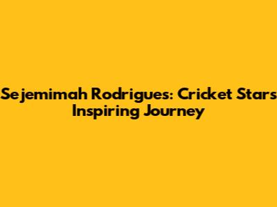 Sejemimah Rodrigues: Cricket Star's Inspiring Journey
