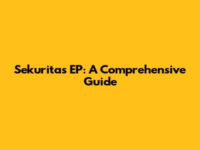 Sekuritas EP: A Comprehensive Guide