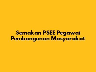 Semakan PSEE Pegawai Pembangunan Masyarakat