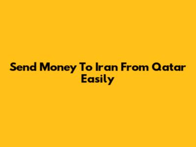 Send Money To Iran From Qatar Easily