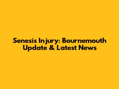 Senesi's Injury: Bournemouth Update & Latest News