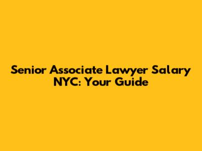 Senior Associate Lawyer Salary NYC: Your Guide