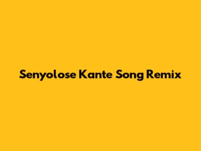 Senyolose Kante Song Remix