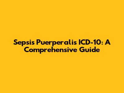 Sepsis Puerperalis ICD-10: A Comprehensive Guide
