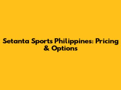 Setanta Sports Philippines: Pricing & Options