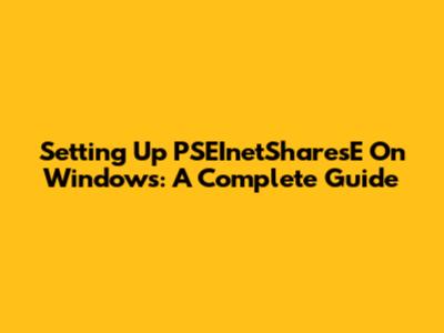Setting Up PSEInetSharesE On Windows: A Complete Guide