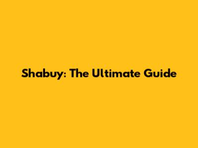 Shabuy: The Ultimate Guide