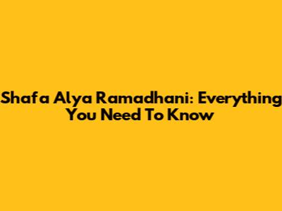 Shafa Alya Ramadhani: Everything You Need To Know