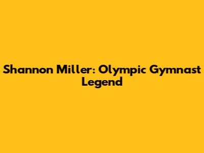 Shannon Miller: Olympic Gymnast Legend