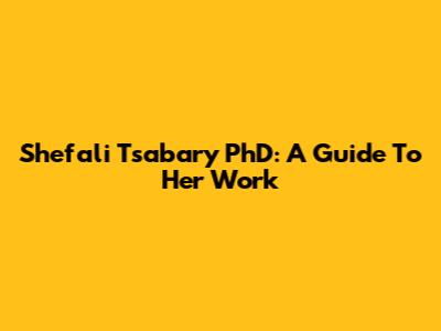Shefali Tsabary PhD: A Guide To Her Work